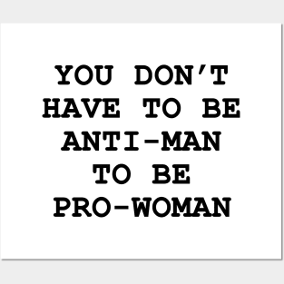 you don't have to be anti-man to be pro-women Posters and Art